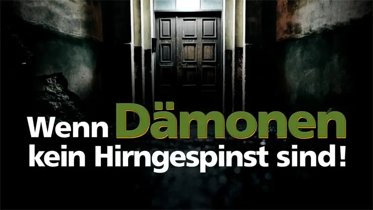 Wenn Dämonen kein Hirngespinst sind!